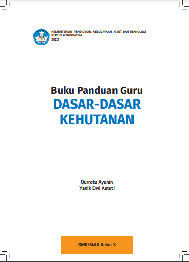 Buku Panduan Guru SMK/MAK Kelas X KEMENTERIAN PENDIDIKAN, KEBUDAYAAN, RISET, DAN TEKNOLOGI REPUBLIK INDONESIA 2023 DASAR-DASAR KEHUTANAN